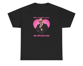 Live Laugh Love Mr. Worldwide T-shirt