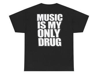 T-shirt Music is My Only Drug