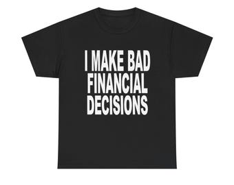 T-shirt I Make Bad Financial Decisions grappig T-shirt met geldcitaat