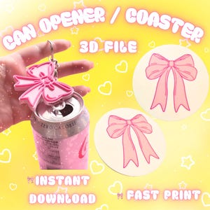 May include: A 3D file for a pink bow-shaped can opener and a circular coaster with a pink bow graphic. The text CAN OPENER / COASTER 3D FILE INSTANT DOWNLOAD FAST PRINT is visible. The can opener is shown attached to a metal soda can tab.