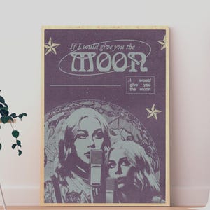 May include: A rectangular poster with a dark purple background featuring the text If I could give you the MOON and I would give you the moon. The design includes two illustrated faces, a microphone, stars, and a circular celestial map graphic.