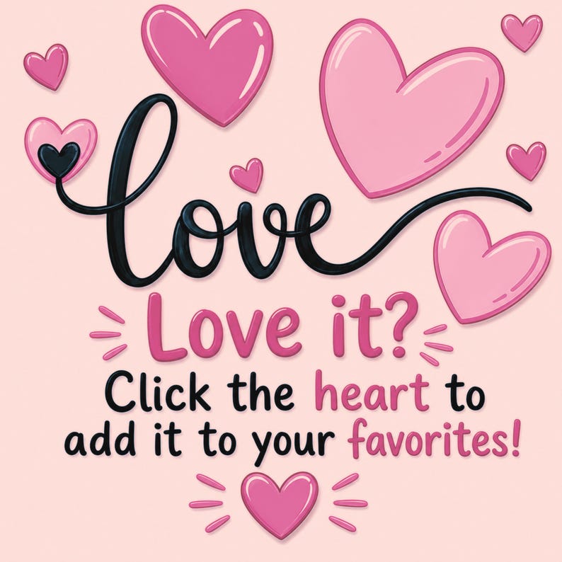 May include: A light pink graphic featuring the black cursive text Love, followed by the pink text Love it? and the black text Click the heart to add it to your favorites! The design is decorated with multiple pink hearts of varying sizes.