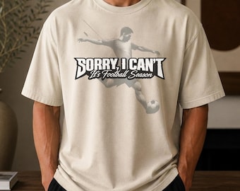 Sorry I Can't It's Football Season Shirt, Funny Football Tee, Game Day Gift for Him, Fall Football Season Graphic T-Shirt for Men Women