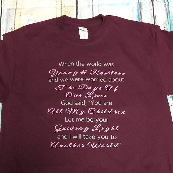 When the world was young & restless and we were worried about the days of our lives God said....women's t-shirt