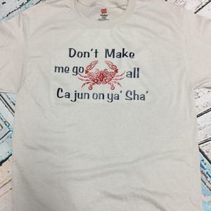 Don&#39;t make me go all cajun on ya sha unisex tee