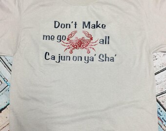 Don't make me go all cajun on ya sha unisex tee