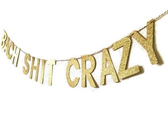 Glitter Bach Sh*t Crazy Banner / Bachelorette Party Banner / Glitter Banner / Gold Glitter Banner / Glitter Party Decor / Funny Banner