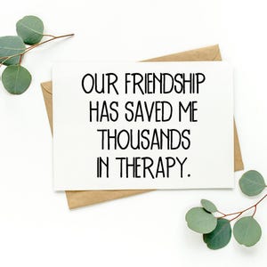 Our Friendship Has Saved Me Thousands In Therapy Card | Best Friend Card | Friendship Humor | Funny Friendship Card | Mental Health Card
