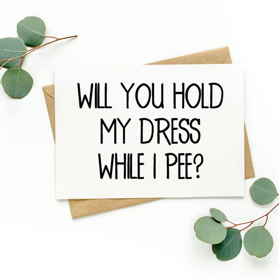 hold my dress while i pee bridesmaid Will You Hold My Dress While I Pee Card | Funny Bridesmaid Card | Funny  Maid of Honor Card | Wedding Card