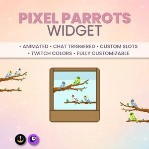 May include: A digital graphic titled PIXEL PARROTS WIDGET featuring text: ANIMATED, CHAT TRIGGERED, CUSTOM SLOTS, TWITCH COLORS, FULLY CUSTOMIZABLE. The image displays pixel art of colorful parrots perched on brown branches inside a brown frame.