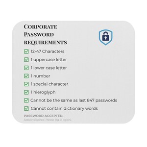 Puede incluir: Un letrero rectangular con esquinas redondeadas que muestra los requisitos de contraseña corporativa. Enumera criterios que incluyen 12-47 caracteres, mayúsculas, minúsculas, números, caracteres especiales y un jeroglífico, además de restricciones de historial y palabras de diccionario, terminando con Password Accepted y Session Expired.