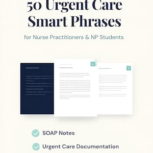 May include: A digital document set titled 50 Urgent Care Smart Phrases for Nurse Practitioners & NP Students. It features three page previews, one dark blue and two white, with lists of SOAP Notes, Urgent Care Documentation, and Time-Saving Templates.