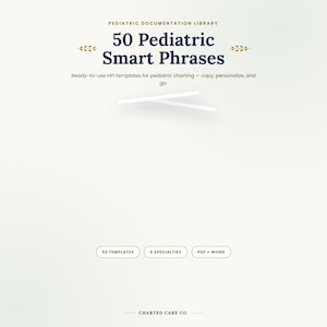 May include: A digital document titled Pediatric Documentation Library 50 Pediatric Smart Phrases with the subtitle Ready-to-use HPI templates for paediatric charting. Includes three buttons labelled 50 Templates, 6 Specialties, and PDF + Word.