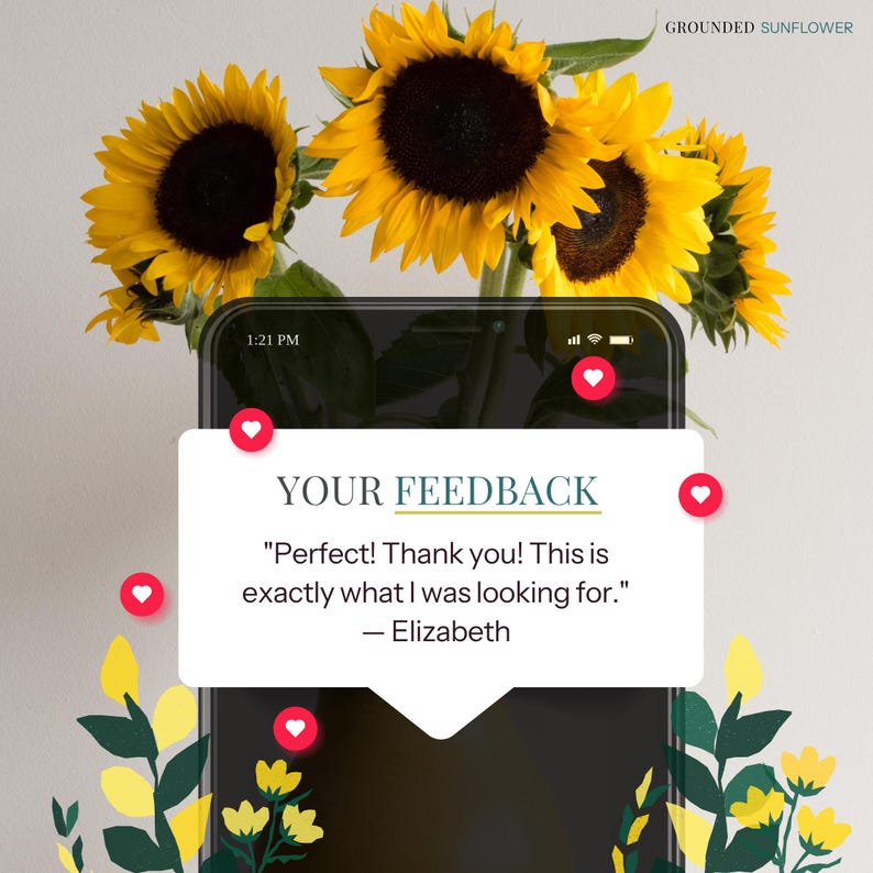 May include: A smartphone displays a customer review with the text "Perfect! Thank you! This is exactly what I was looking for." The phone is surrounded by yellow sunflowers and green foliage. The top right corner of the image has the text "GROUNDED SUNFLOWER".