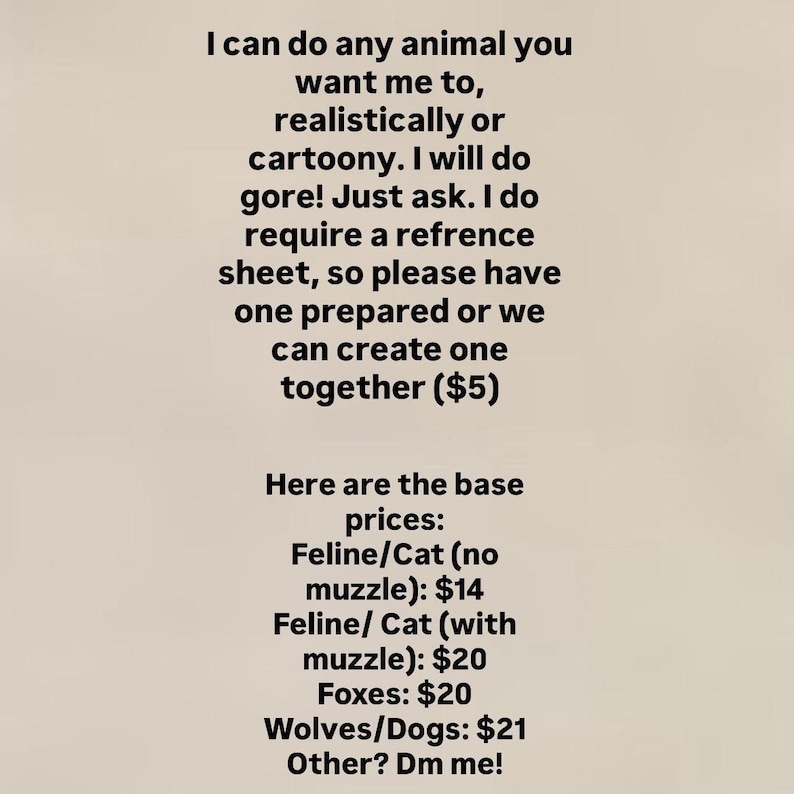 Puede incluir: Texto sobre un fondo beige: &laquo;Puedo dibujar cualquier animal que quieras, de forma realista o de dibujos animados...&raquo; Enumera los precios base para dibujos de animales, incluyendo gatos, zorros y lobos. Contacta para otros animales.