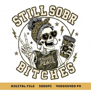 May include: A graphic illustration of a skeleton wearing a camouflage headband, heart-shaped sunglasses, and a camouflage tank top with the text CHOOSE PEACE. The skeleton holds a drink and makes a peace sign. Text reads STILL SOBR BITCHES.