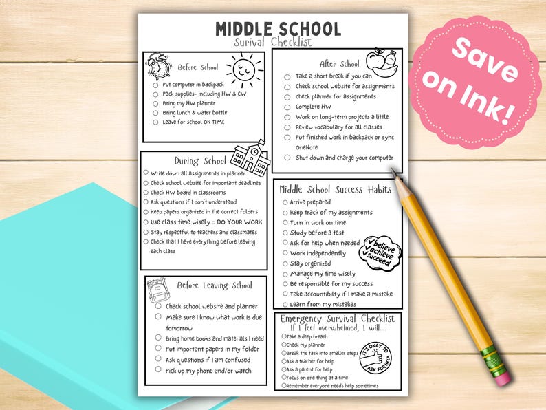 May include: A black and white printable Middle School Survival Checklist document featuring sections for Before School, During School, Before Leaving School, After School, Middle School Success Habits, and an Emergency Survival Checklist with a yellow pencil.