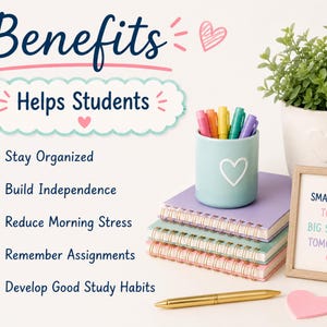 May include: A list titled Benefits Helps Students with checkmarks for Stay Organized, Build Independence, Reduce Morning Stress, Remember Assignments, and Develop Good Study Habits. Includes a pen holder, notebooks, a plant, and a sign saying SMALL STEPS TODAY, BIG SUCCESS TOMORROW.