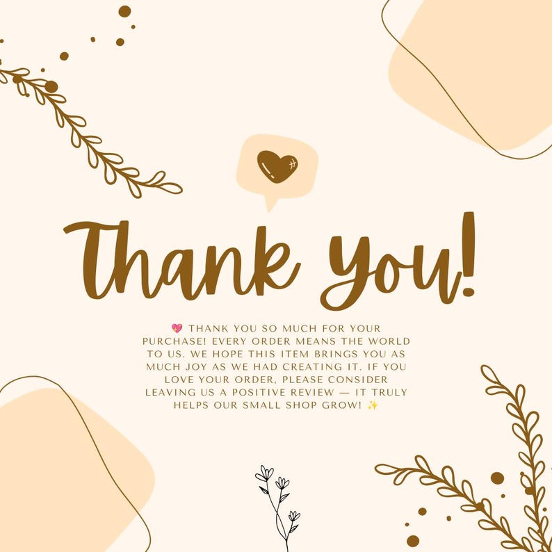 May include: A cream-coloured thank you card featuring brown cursive text that reads Thank you! and a small brown heart icon. Below the text, a paragraph expresses gratitude for the purchase and requests a positive review for the small shop.