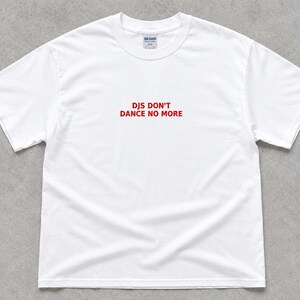 DJs Don’t Dance No More, Retro Music Tee, Minimalist Graphic Tee for Women or Men, Funny DJ Shirt, Club Culture Shirt