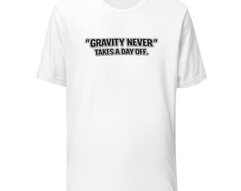 Gravity Never Takes A Day Off Pilot T-Shirt - Unisex t-shirt