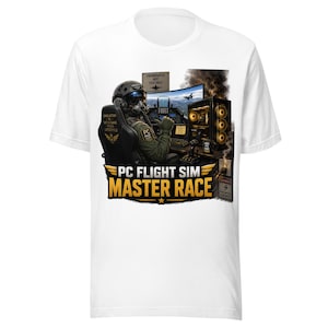 May include: A white t-shirt featuring a graphic of a pilot in a flight suit sitting in a gaming chair at a computer setup. The text reads PC FLIGHT SIM MASTER RACE, SIMULATION IS NOT A GAME IT'S A LIFESTYLE, FRAMERATES NOT FEELINGS, and DANGER.