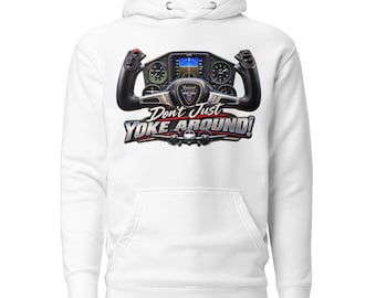 Don't Just Yoke Around - Pilot Gift - Pilot Humour - Gift for Pilot - Gift for Him - Unisex Hoodie