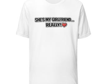 Yeah She's My Girlfriend Really - Adult Novelty T-Shirt - Unisex t-shirt