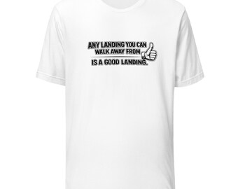 Any Landing You Can Walk Away From is a Good One Pilot T-Shirt - Unisex t-shirt