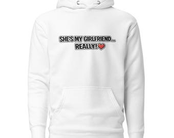 She's My Girlfriend Really! - Humorous Gift for Men -  Girlfriend Gift - Unisex Hoodie