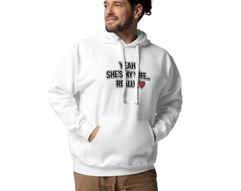 Yeah She's My Wife Really - Humorous Gift for Men - Wife Gift to Husband - Unisex Hoodie