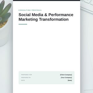 May include: A white consulting proposal document titled Social Media & Performance Marketing Transformation. The document includes sections for Prepared For, Prepared By, and Date, with placeholders for Client Company, Your Company, and Date.