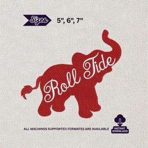 May include: A red embroidered elephant silhouette featuring the white cursive text Roll Tide. The design includes the text Sizes 5", 6", 7" and the text All machines supported formates are available with an instant download icon.