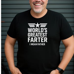Funny World&#39;s Greatest Farter I Dad Fart Shirt - Hilarious Dad Gift for Father&#39;s Day or Birthday - Fart Joke T-Shirt