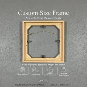 May include: A natural wood custom size frame with the text "Custom Size Frame" and "Made To Your Measurements". The frame is designed for your artwork and made to your exact width, height, and depth. Multiple colour options are available.