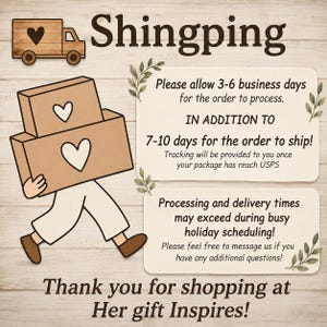 May include: A graphic featuring a cartoon figure carrying two brown boxes with white heart icons. Text reads: Shingping, Please allow 3-6 business days for the order to process. IN ADDITION TO 7-10 days for the order to ship! Thank you for shopping at Her gift Inspires!