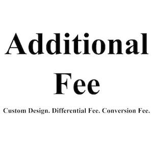 Peut inclure: Un graphique blanc avec du texte noir qui indique Additional Fee en grande police, suivi du texte plus petit Custom Design. Differential Fee. Conversion Fee. Le design est présenté sur un fond blanc uni sans aucun autre objet ou détail visible.