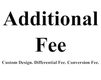 May include: A white graphic with black text that reads Additional Fee in large font, followed by the smaller text Custom Design. Differential Fee. Conversion Fee. The design is presented on a plain white background with no other visible objects or features.