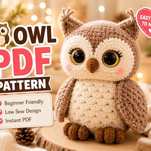 May include: A crochet owl plush with brown and cream yarn, large black eyes with gold rims, and pink cheeks. Text on the image reads: OWL PDF PATTERN, EASY & FUN TO MAKE!, Beginner Friendly, Low Sew Design, and Instant PDF.