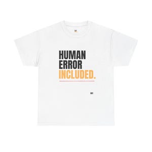 Human Error Included | White Unisex T-Shirt | Graphic Text Tee, Minimal Tech Humor