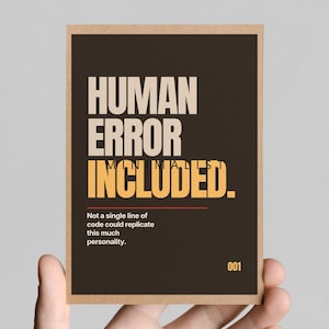May include: A rectangular greeting card with a dark brown background and a tan border. The text reads HUMAN ERROR INCLUDED, MINIMALIST, and Not a single line of code could replicate this much personality. The number 001 is printed in the bottom right corner.