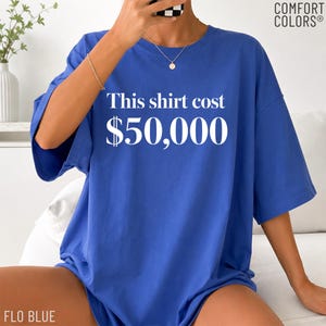 Dit shirt kostte 50.000 dollar shirt, shirt geld humor, grappig statement T-shirt, duur shirt, shirt Rich Joke, shirt volwassen humor, sarcastisch cadeau
