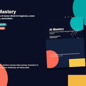 May include: A digital eBook titled AI Mastery: The Complete Guide to Building a High-Paying Career in Artificial Intelligence. The cover features a dark blue background with teal, orange, and yellow geometric shapes, 82-page digital PDF text.