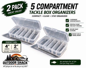 May include: A two-pack of clear plastic tackle box organizers, each featuring five separate compartments and a secure snap closure. The boxes measure 4 inches in length and 2 inches in width. Text on the image includes 5 COMPARTMENT TACKLE BOX ORGANIZERS, COMPACT, CLEAR, STAY ORGANIZED, and THE OUTDOOR SHACK.