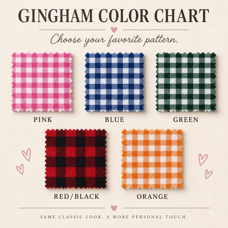 May include: A gingham color chart featuring five square fabric swatches with pink, blue, green, red and black, and orange checkered patterns. The text reads GINGHAM COLOR CHART, Choose your favorite pattern, and SAME CLASSIC LOOK, A MORE PERSONAL TOUCH.