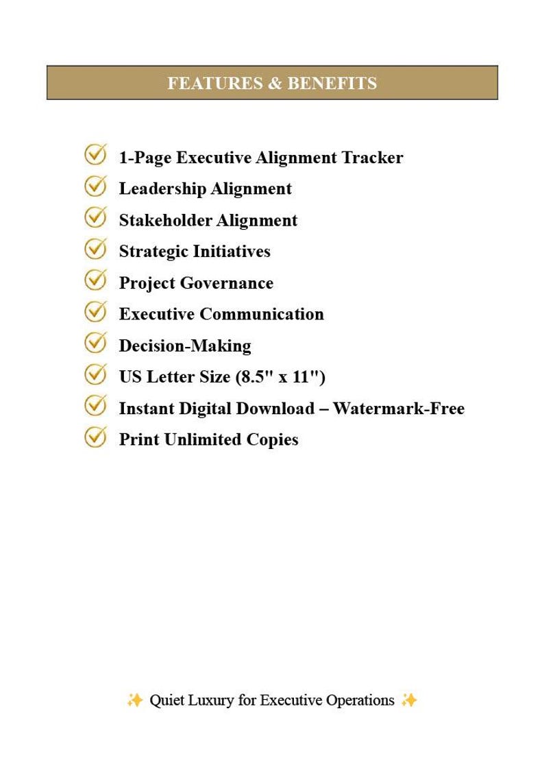 Peut inclure: Un document num&eacute;rique intitul&eacute; FEATURES & BENEFITS listant des &eacute;l&eacute;ments tels que 1-Page Executive Alignment Tracker, Leadership Alignment, Stakeholder Alignment, Strategic Initiatives, Project Governance, Executive Communication, Decision-Making, format US Letter 21,59 cm x 27,94 cm, t&eacute;l&eacute;chargement num&eacute;rique instantan&eacute; et copies illimit&eacute;es.