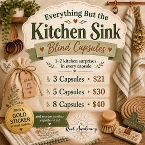 May include: A promotional sign for Everything But the Kitchen Sink Blind Capsules featuring pricing for 3, 5, and 8 capsules. The sign includes text about kitchen surprises, a gold sticker offer, and the brand name Root Awakening with kitchen items.