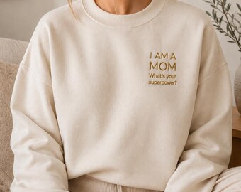 Embroidered Unisex Sweatshirt, Mom Sweater, Mommy, I am a mom whats your superpower?
