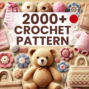 Op de afbeelding: Een verzameling gehaakte items, waaronder een teddybeer, bloemen, een handtas en babykleding. De afbeelding toont de tekst "2000+ CROCHET PATTERN". Verschillende bollen wol en haaknaalden zijn ook zichtbaar.