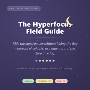 May include: A digital document titled The Hyperfocus Field Guide by Drifting Minds Studio. The dark purple background features a crescent moon and stars. Text includes: Ride the superpower without losing the day, 4 pages, printable PDF, and dive log.